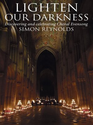 cover image of Lighten Our Darkness: Discovering and celebrating Choral Evensong